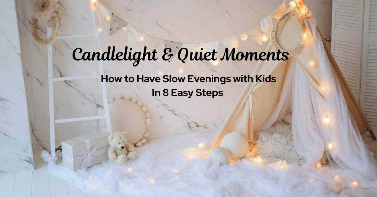 Candlelight & Quiet Moments: Slow Evenings with Kids