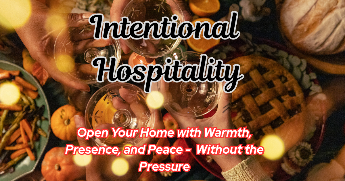 Intentional Hospitality: Welcoming Others in a Slow + Simple Way