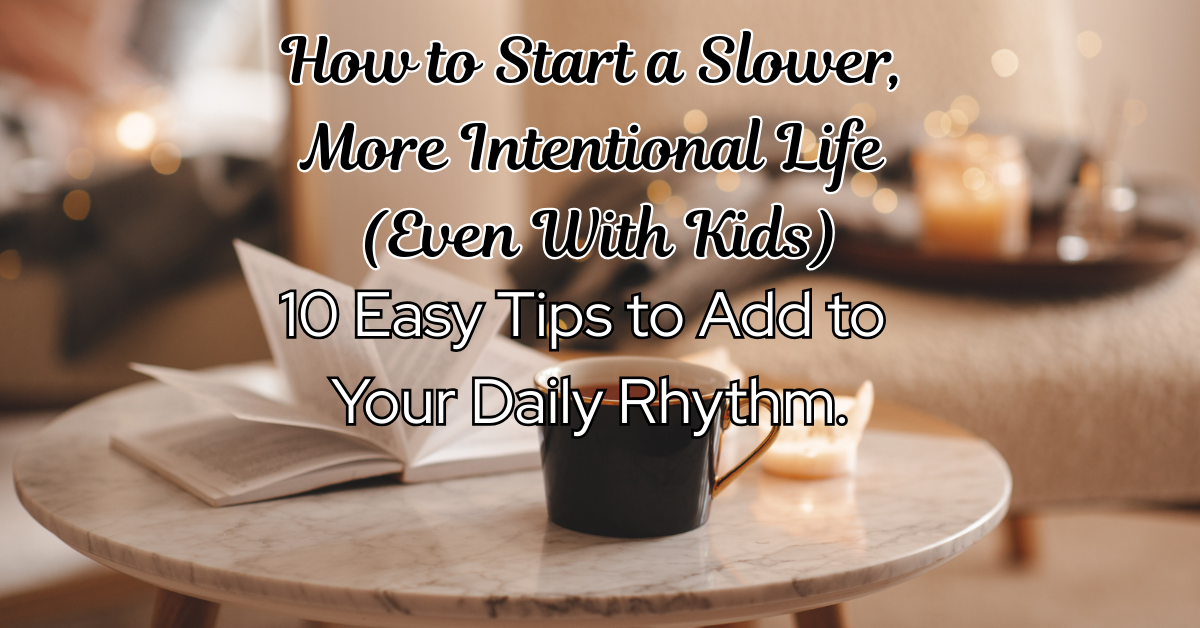 Starting a Slower, More Intentional Way of Living